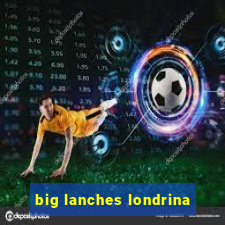 big lanches londrina